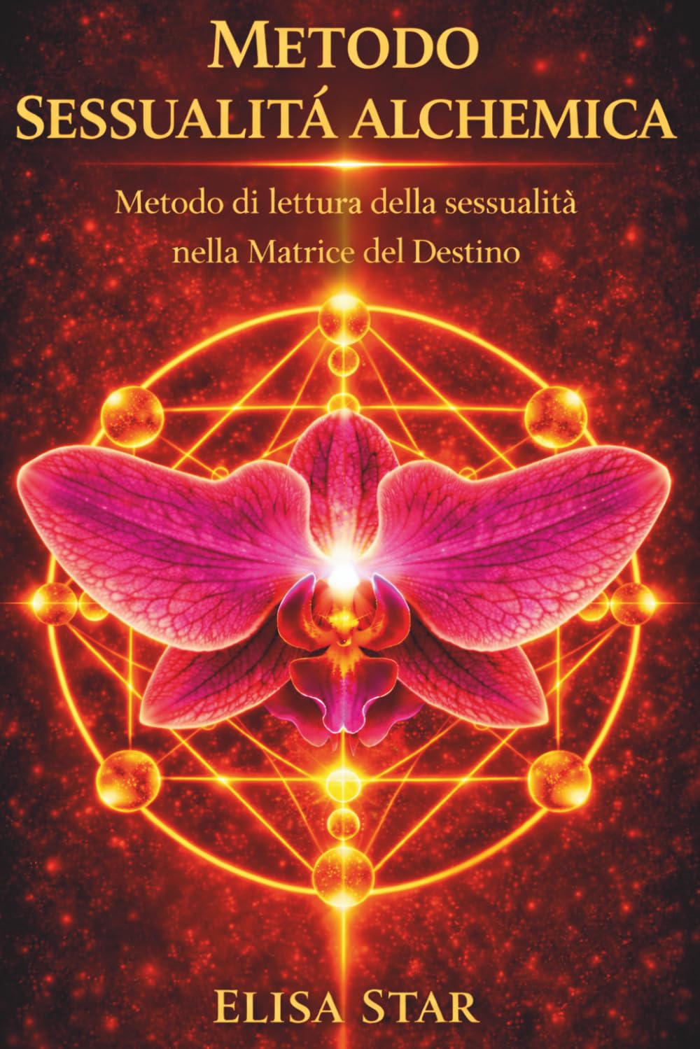 Metodo Sessualità Alchemica: Metodo di lettura della sessualità nella Matrice del Destino (Numerologia e Matrice del Destino)
