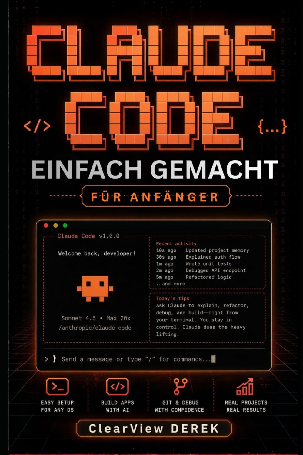 CLAUDE CODE EINFACH GEMACHT FÜR ANFÄNGER: Praktischer Leitfaden zu KI-Modellen, Vibe Coding, Apps, Tools, Agenten, Projekten, Aufbau intelligenter ... Einführung profitabler Geschäftsprodukte