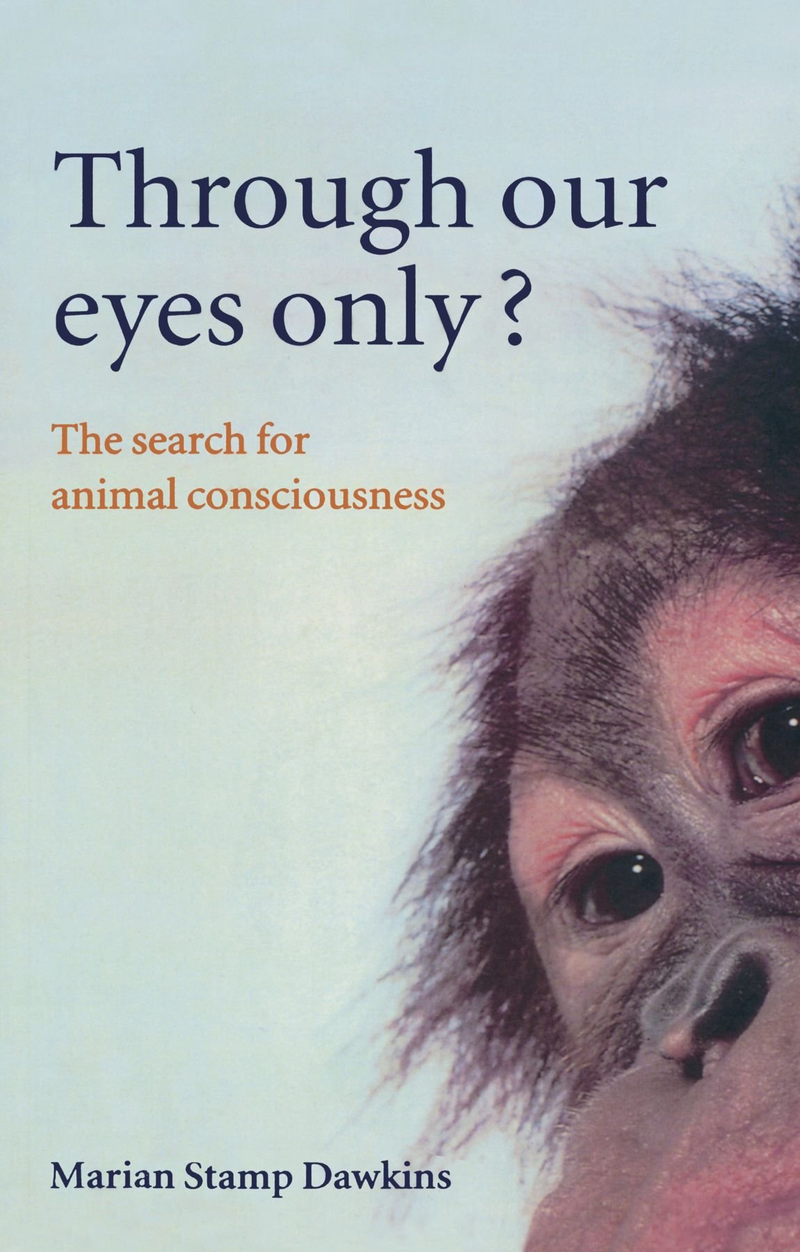 Through Our Eyes Only?: The Search for Animal Consciousness-Mari