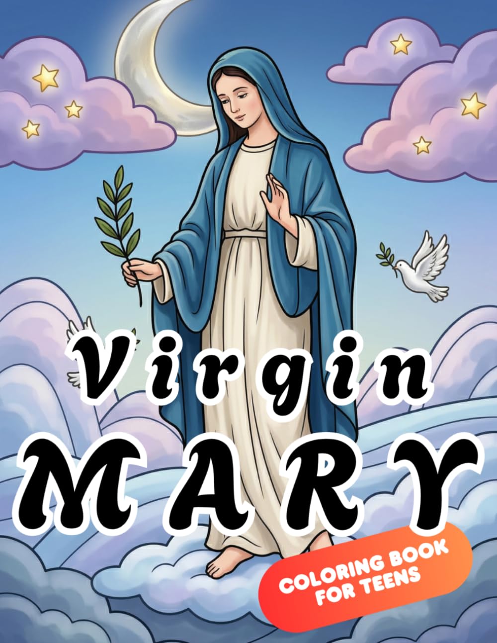 Virgin Mary Coloring Book for Teens: Catholic Coloring Pages for Relaxation, Faith and Prayer – Marian Devotions, Rosary and Inspirational Designs