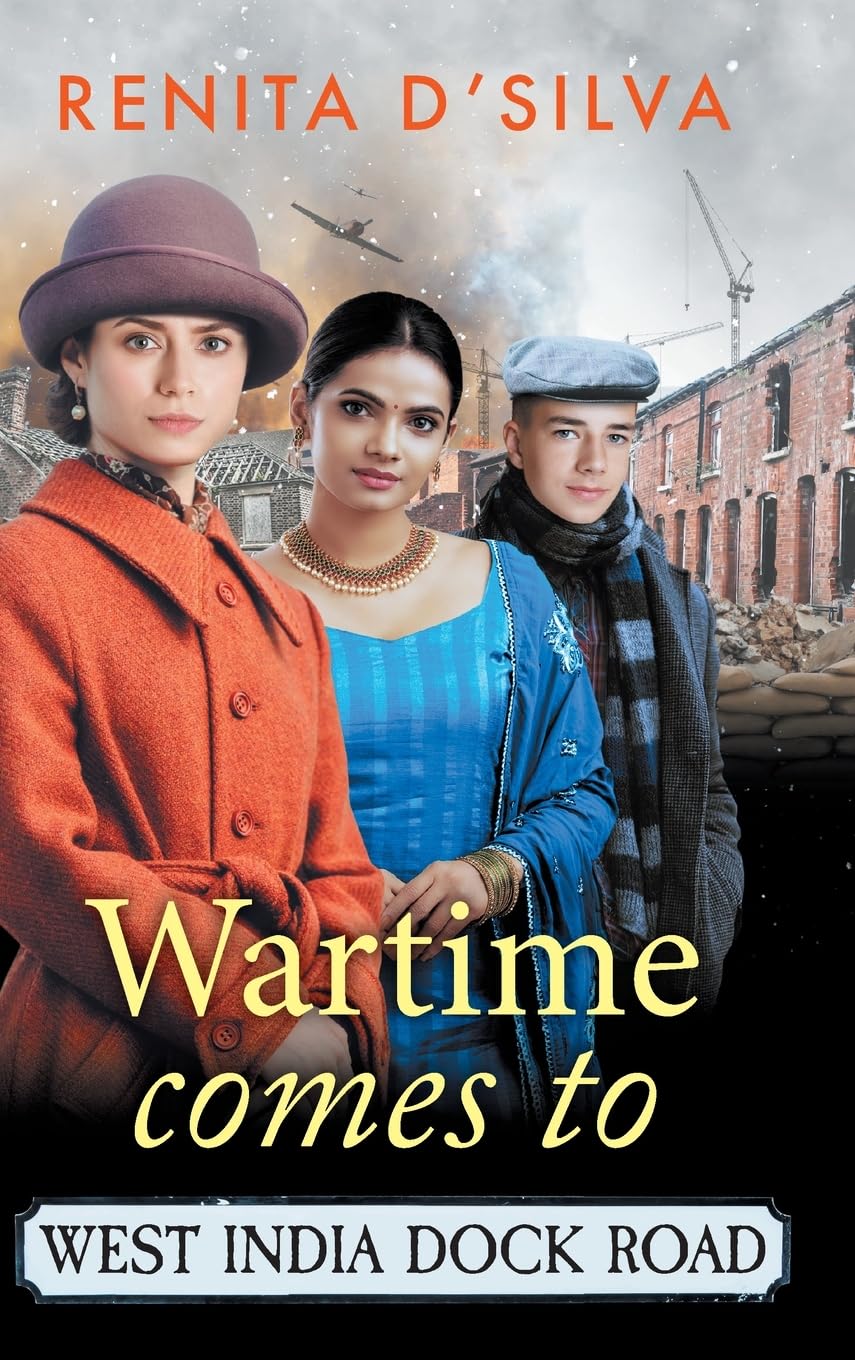 Wartime Comes to West India Dock Road: A heart-breaking, heart-mending story of resilience and love from Renita D'Silva