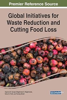 Global Initiatives for Waste Reduction and Cutting Food Loss (Advances in Environmental Engineering and Green Technologies)