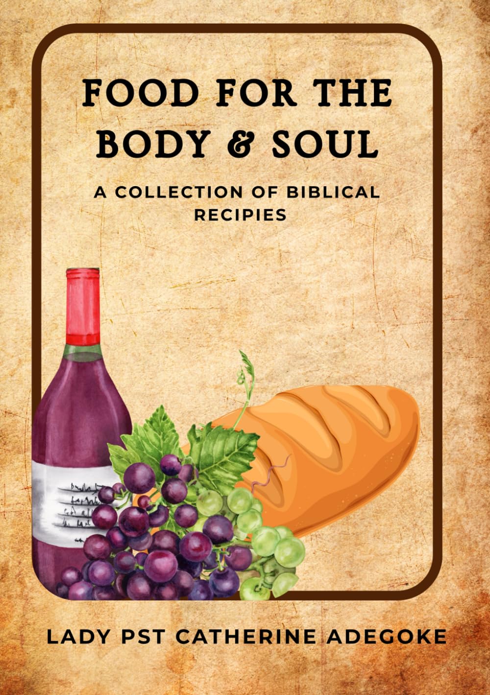 Food for The Body and Soul: A Collection of Biblical Recipes