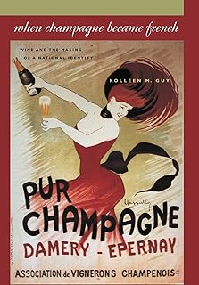 When Champagne Became French: Wine and the Making of a National Identity (The Johns Hopkins University Studies in Historical and Political Science, 121)