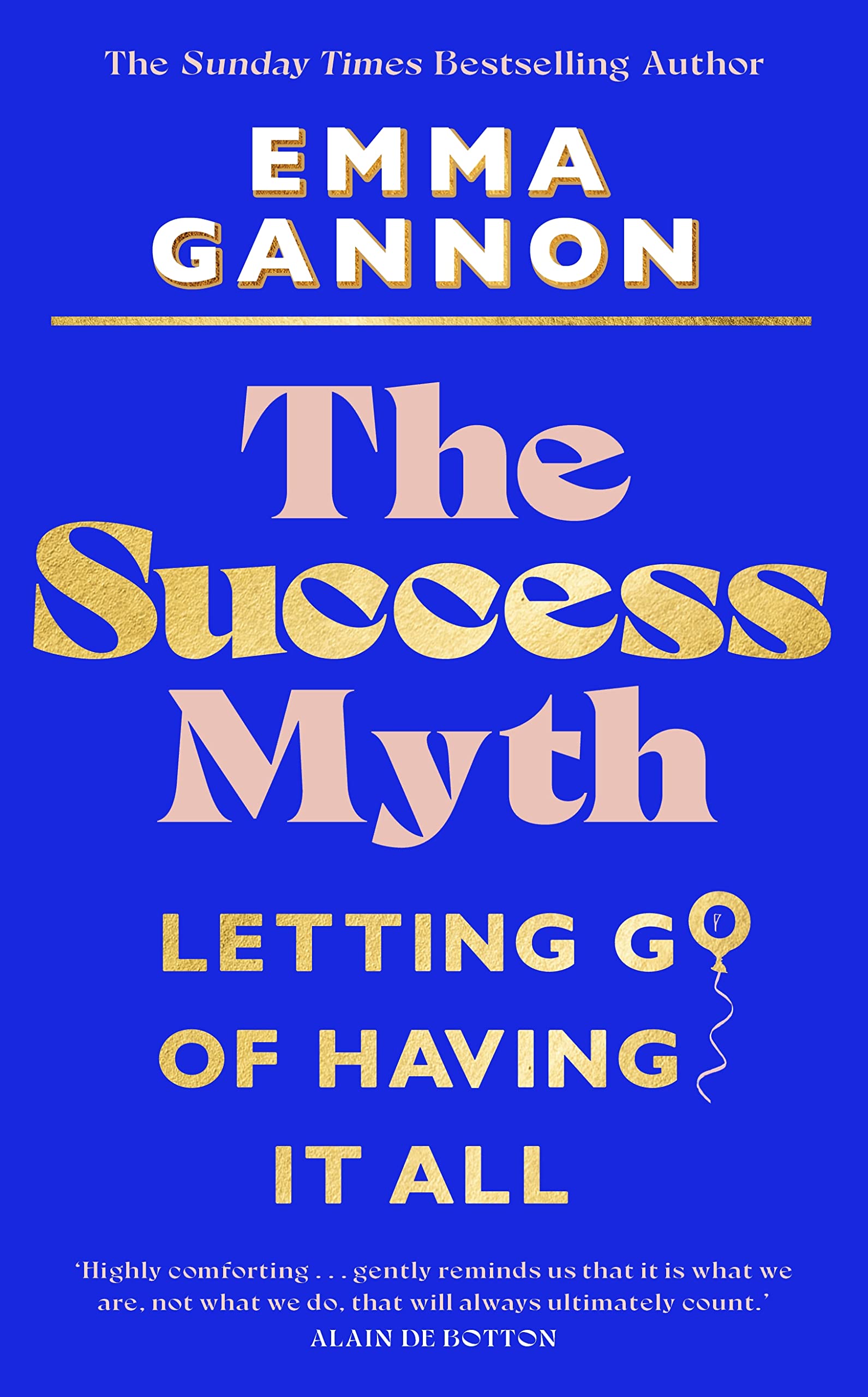 The Success Myth: Letting go of having it all - Gannon, Emma