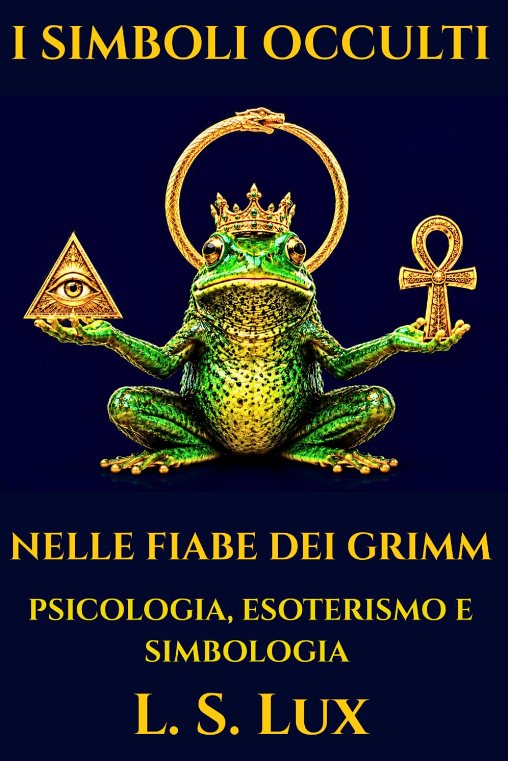 I Simboli Occulti nelle Fiabe dei Fratelli Grimm: Psicologia, Esoterismo e Simbologia nelle Favole più famose del mondo