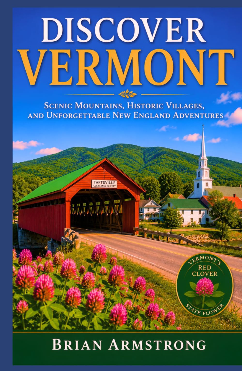 Discover Vermont: Scenic Mountains, Historic Villages, and Unforgettable New England Adventures