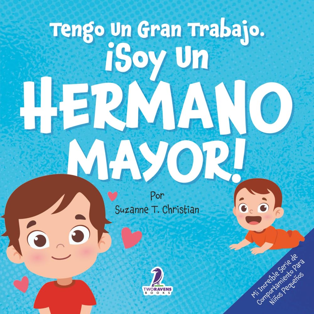 Tengo Un Gran Trabajo. ¡Soy un Hermano Mayor!: Un Libro Infantil Con Mensajes Positivos Sobre La Llegada De Un Hermanito O Hermanita (2-4 Años) (Mi ... Serie de Comportamiento para Niños Pequeños)
