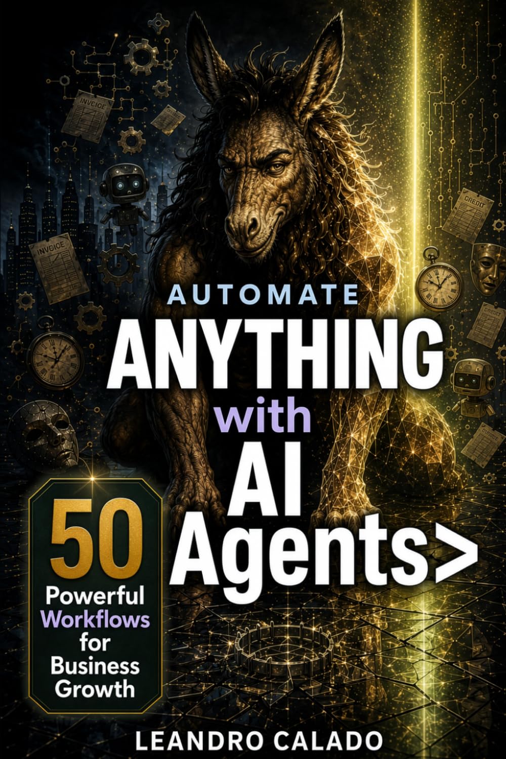Automate Anything with AI Agents: 50 Powerful Workflows for Business Growth (AI Agents & MCP Series)