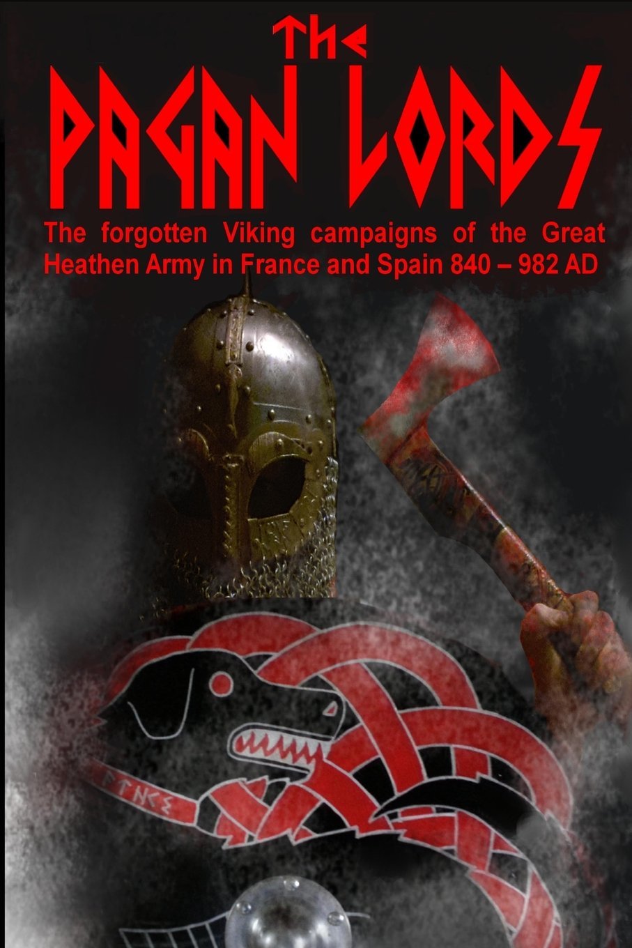 The Pagan Lords: The forgotten Viking campaigns of the Great Heathen Army in France and Spain 840 ? 982 AD (the Vikings)