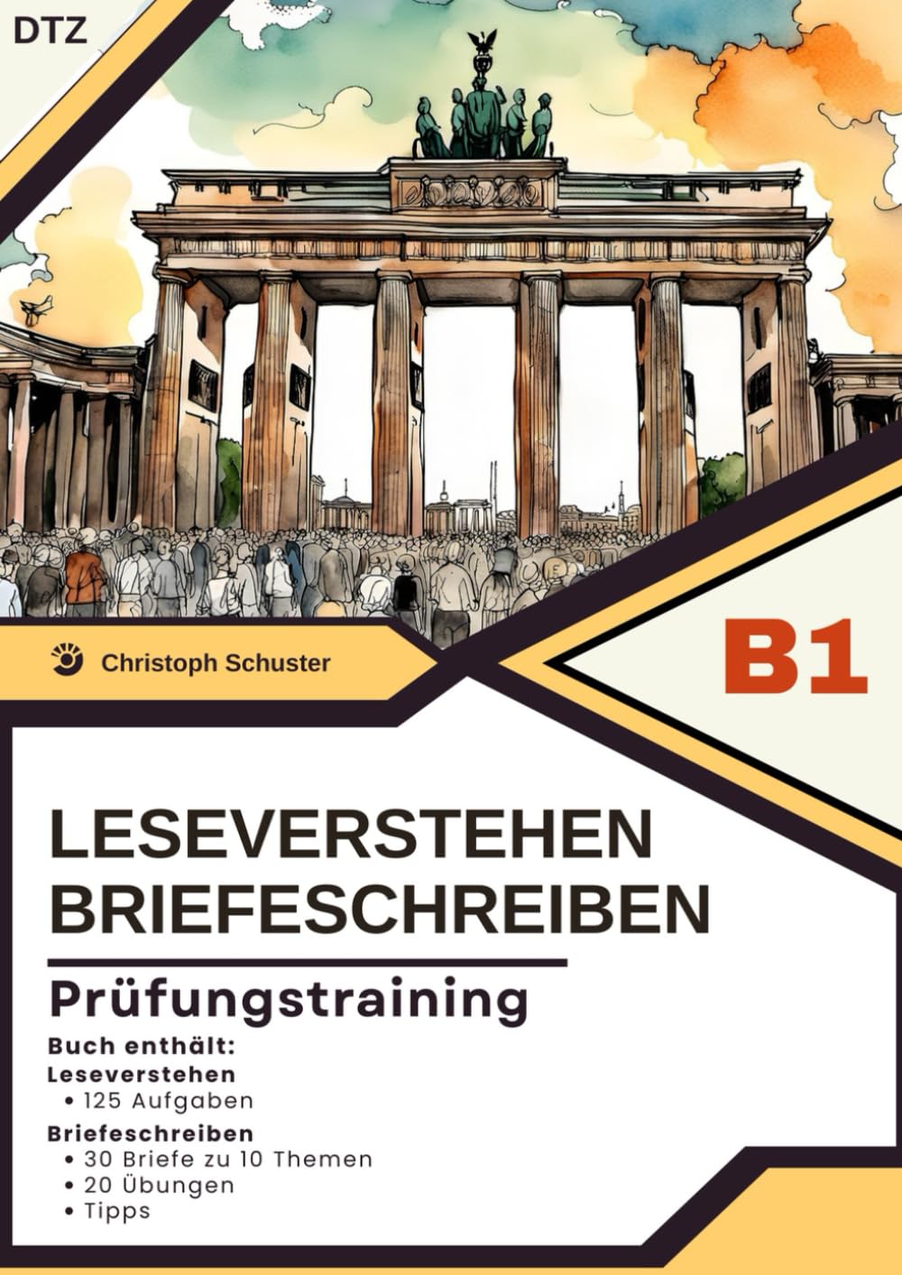 Prüfungstraining B1 – DTZ Briefeschreiben und Leseverstehen: 30 Briefe zu 10 Themen, 20 Übungen und 125 Aufgaben Leseverstehen für die DTZ B1 Prüfung