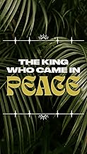 The King Who Came in Peace: A Palm Sunday Reflection