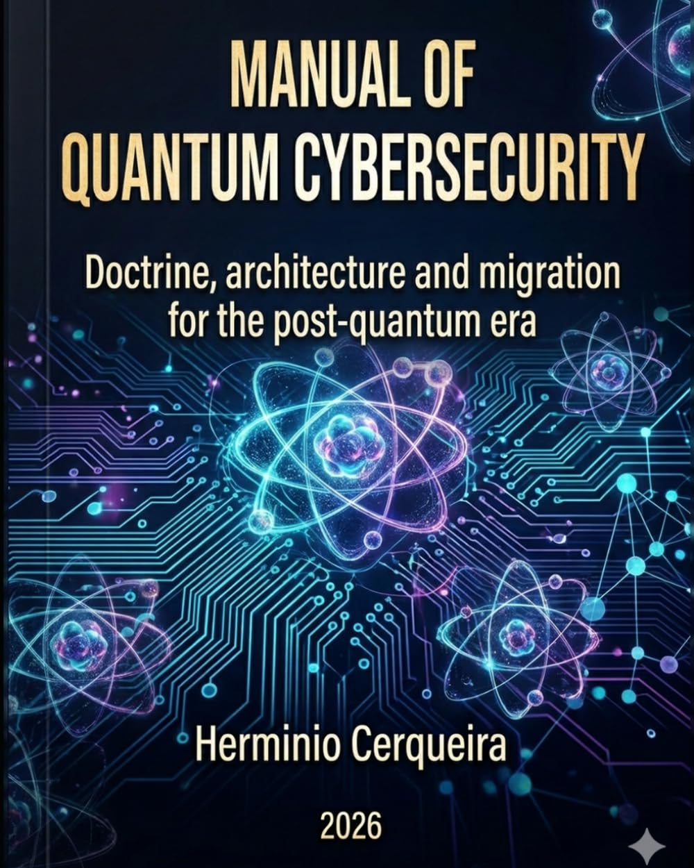 MANUAL OF Quantum Cybersecurity: Doctrine, architecture and migration for the post-quantum era (HERMINIO CERQUEIRA - MY BOOKS & eBOOKS)