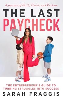 The Last Paycheck: The Entrepreneur's Guide to Turning Struggles into Success