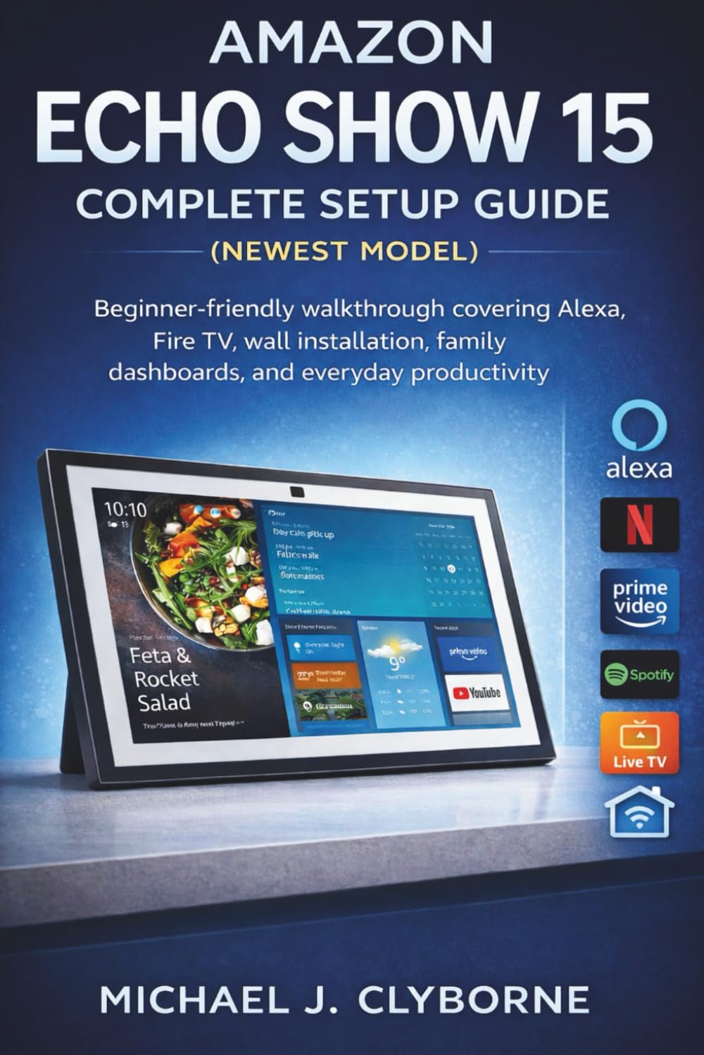Amazon Echo Show 15 Complete Setup Guide (Newest Model): Beginner-friendly walkthrough covering Alexa, Fire TV, wall installation, family dashboards, and everyday productivity