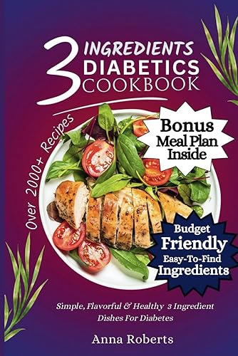 3 INGREDIENTS DIABETES COOKBOOK: Simple, Flavorful &amp; Healthy 3 Ingredients Dishes for Diabetes: 1 (3 INGREDIENTS DIET COOKBOOK)