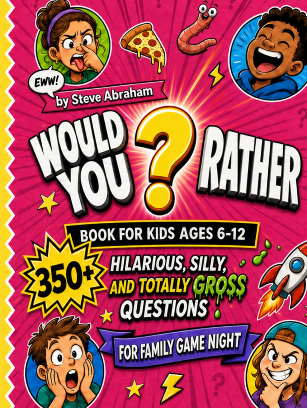 Would You Rather Book for Kids Ages 6–12: 350+ Hilarious, Silly, and Totally Gross Questions for Family Game Night