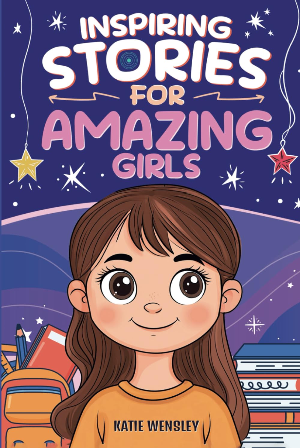 Inspiring Stories For Amazing Girls: Motivational Stories of Kindness, Confidence, Friendship and Self Esteem (Empowering Tales for Kids)