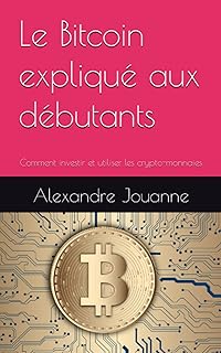 Le Bitcoin expliqué aux débutants: Comment investir et utiliser les crypto-monnaies