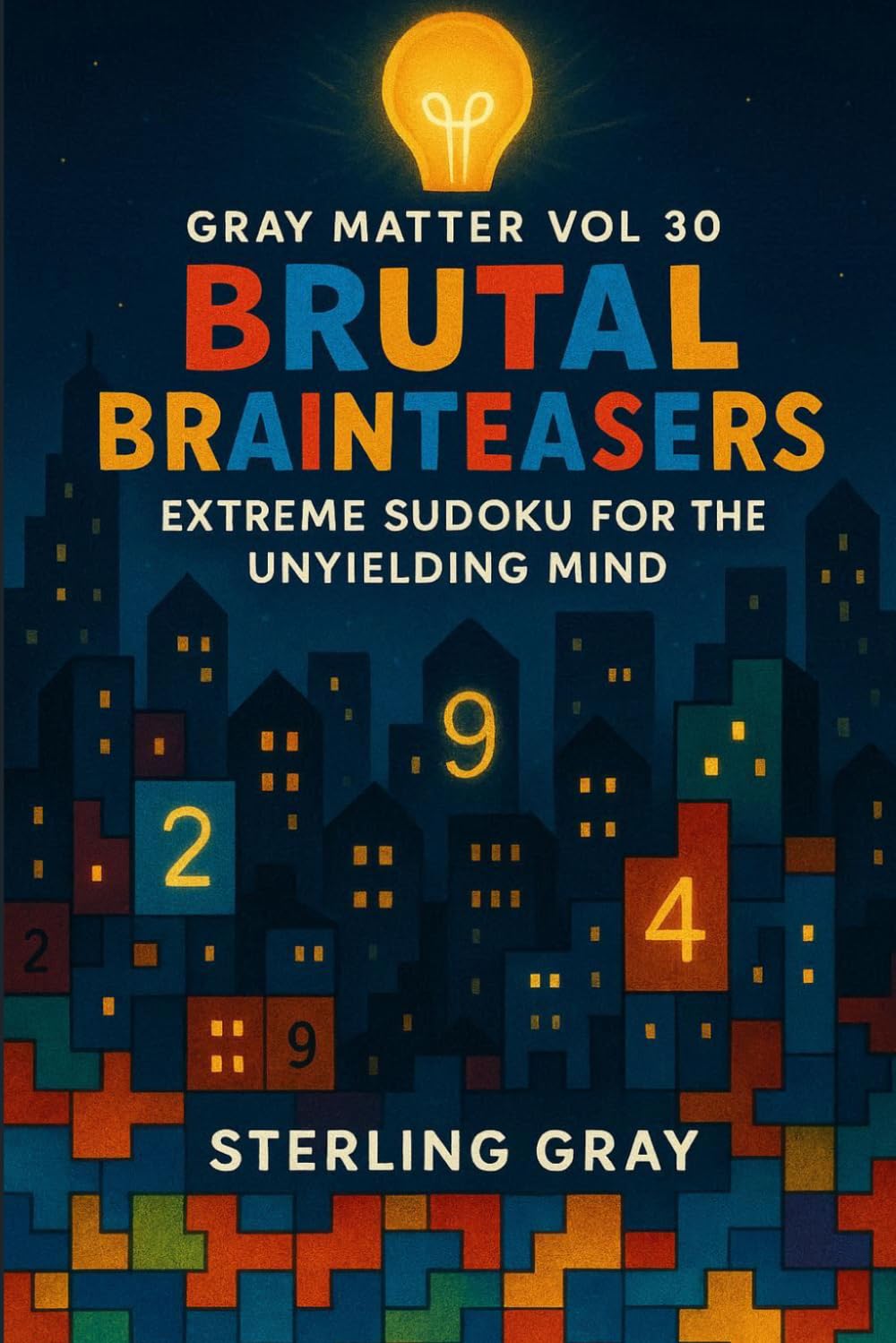Gray Matter Vol30: Brutal Brainteasers: Extreme Sudoku for the Unyielding Mind