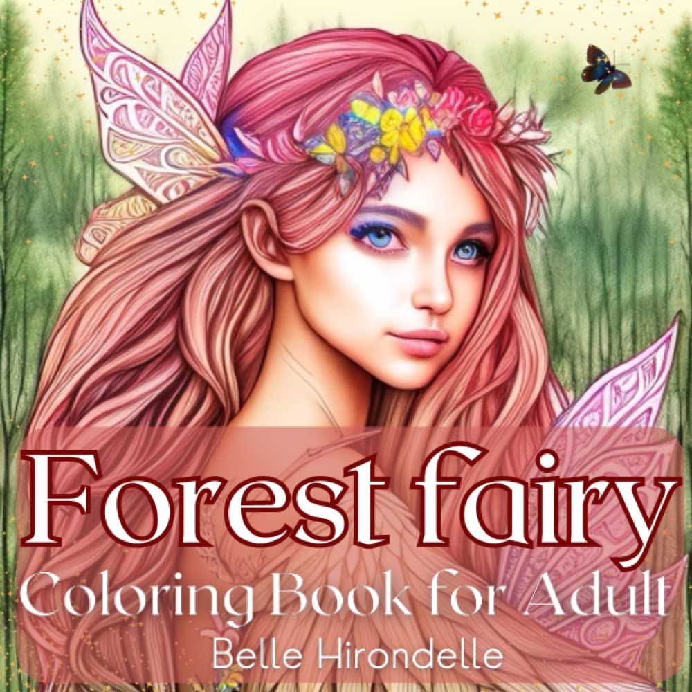 Forest Fairy Coloring Book for Adult: Beautiful Fairies from Fantasy Forest, Magical Flowers, Ideal for Relax and Mindfulness
