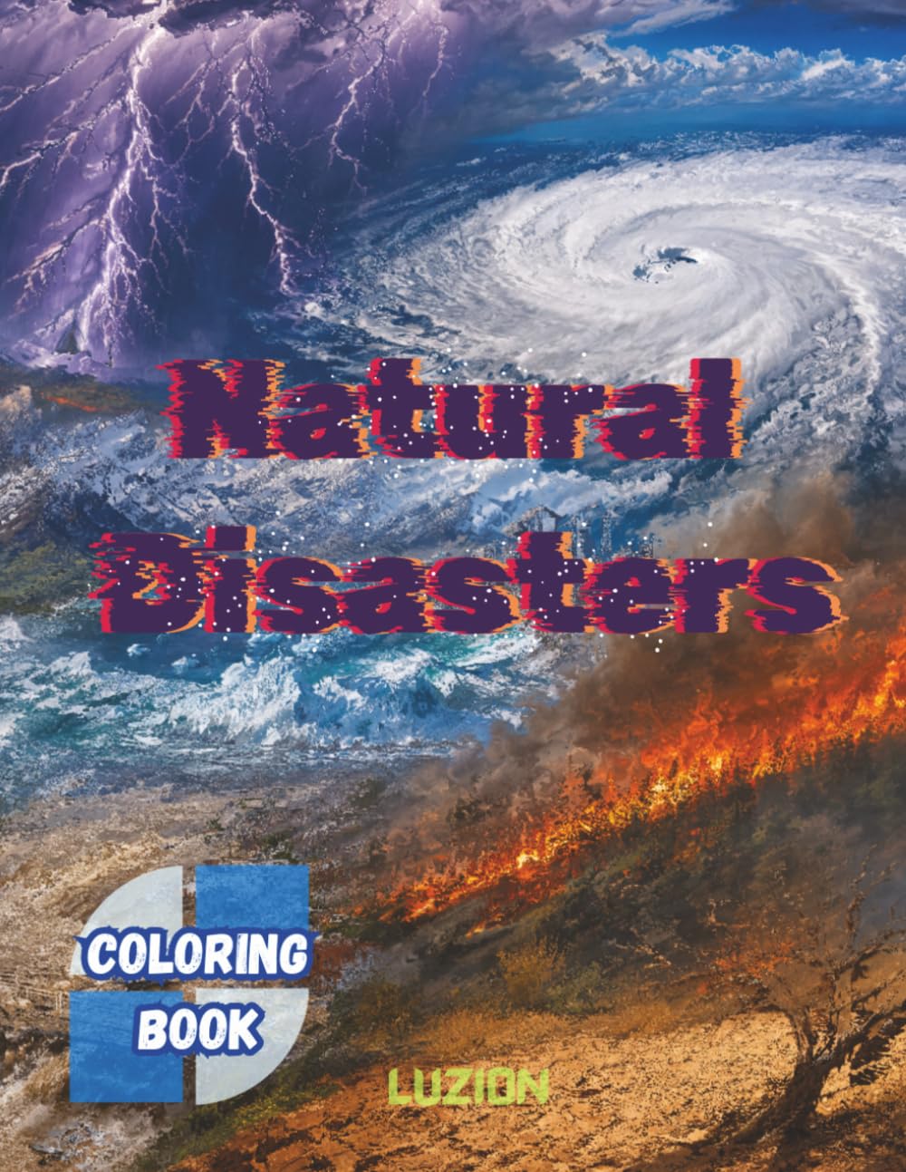 Natural Disasters Coloring Book for Teens & Adults: 50 Detailed Coloring Pages of Hurricanes, Tornadoes, Tsunamis, Volcanoes, Floods, Wildfires, Earthquakes & Extreme Weather