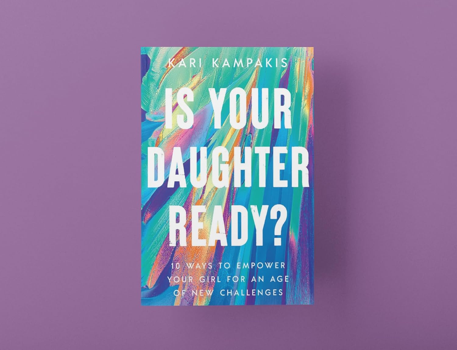 Is Your Daughter Ready?: 10 Ways to Empower Your Girl for an Age of New Challenges - Image 7