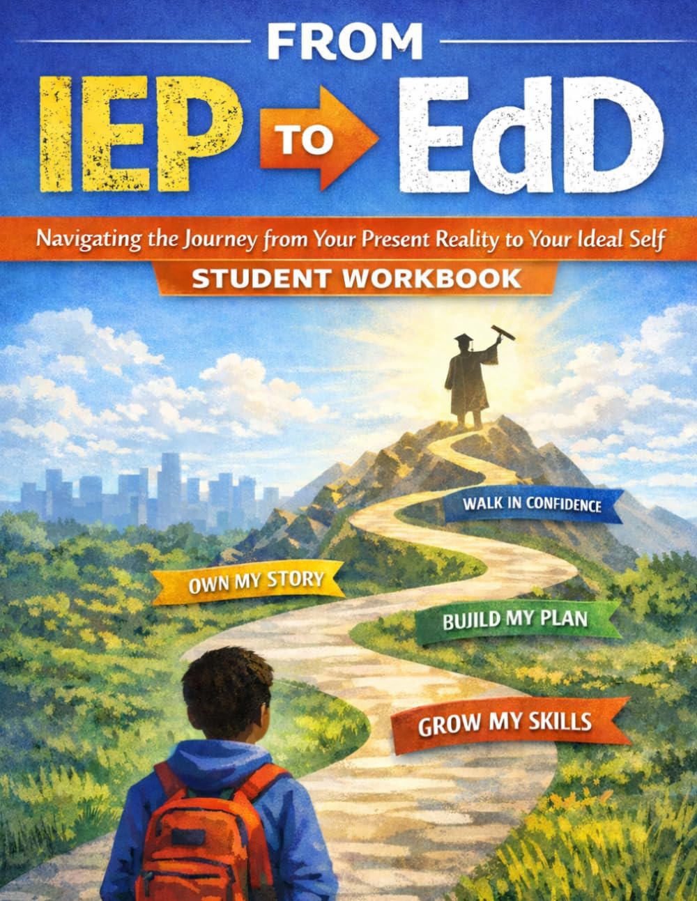 From IEP to EDD: Navigating the Journey from Your Present Reality to Your Ideal Self Student Workbook
