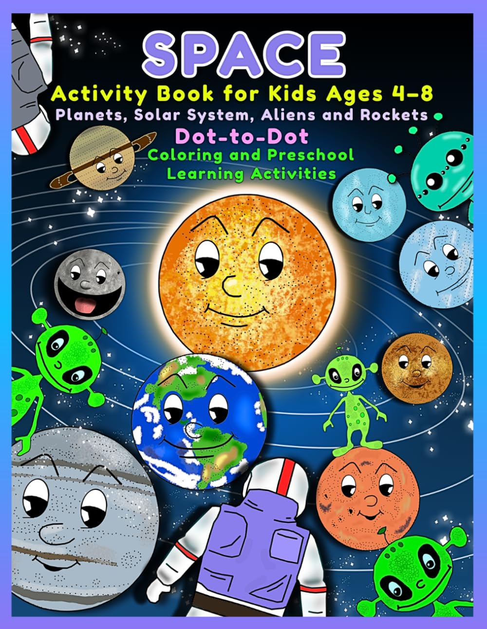 Space Activity Book for Kids Ages 4–8: Planets, Solar System, Aliens and Rockets – Dot-to-Dot, Coloring and Preschool Learning Activities: A Fun and ... – Cute Planets, Aliens & Rockets for Kids