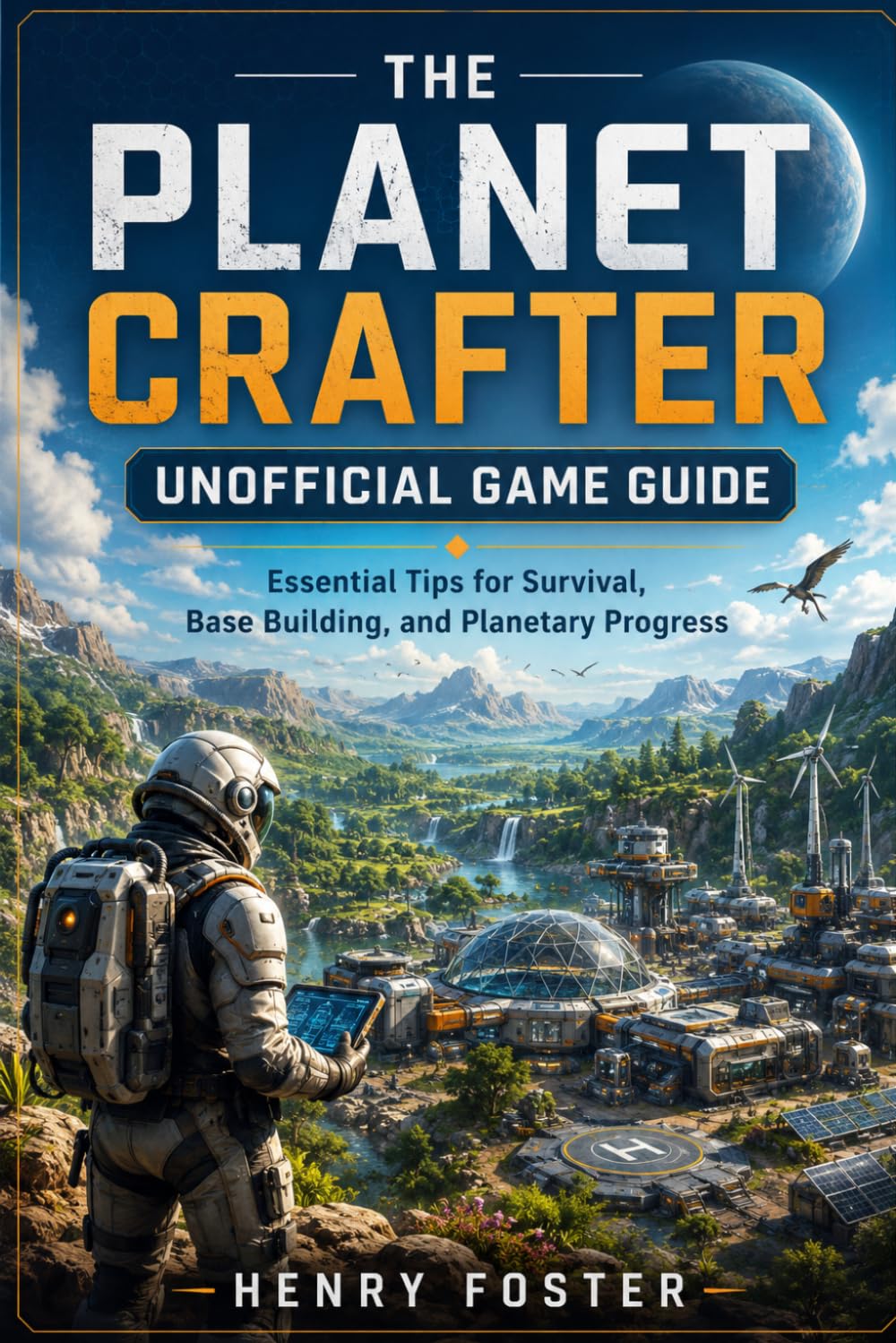 The Planet Crafter Unofficial Game Guide: Essential Tips for Survival, Base Building, and Planetary Progress