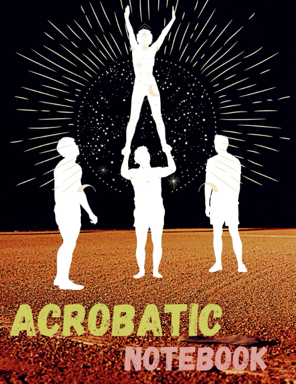 acrobatic notebook: Acrobatic Gymnastic Composition Notebook: College Ruled Blank Lined Paper School Notebook, For Men, Women, Kids, Gifts For ... Planner, Gymnastics Training Log and Journal