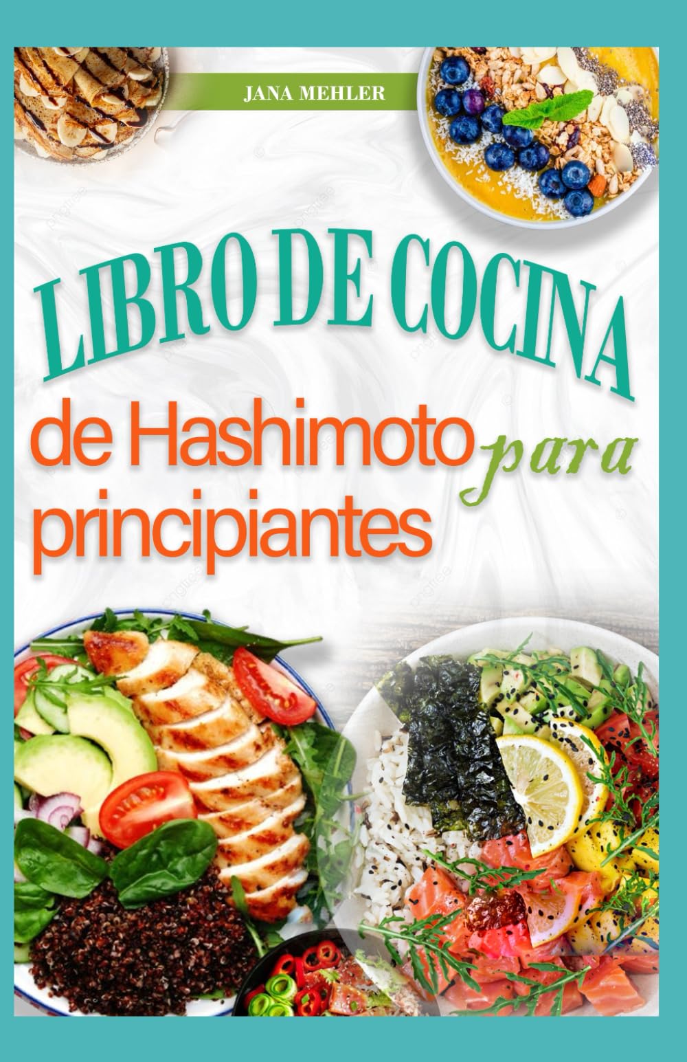Libro de Cocina de Hashimoto Para Principiantes: Recetas nutritivas de dieta antiinflamatoria para el alivio del hipotiroidismo y la tiroiditis de Hashimoto