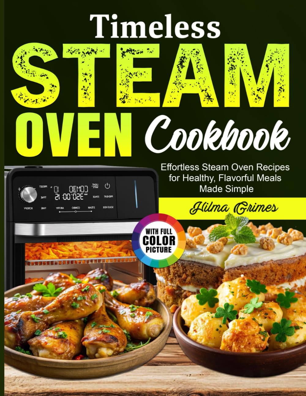 Timeless Steam Oven Cookbook: Effortless Steam Oven Recipes for Healthy, Flavorful Meals Made Simple