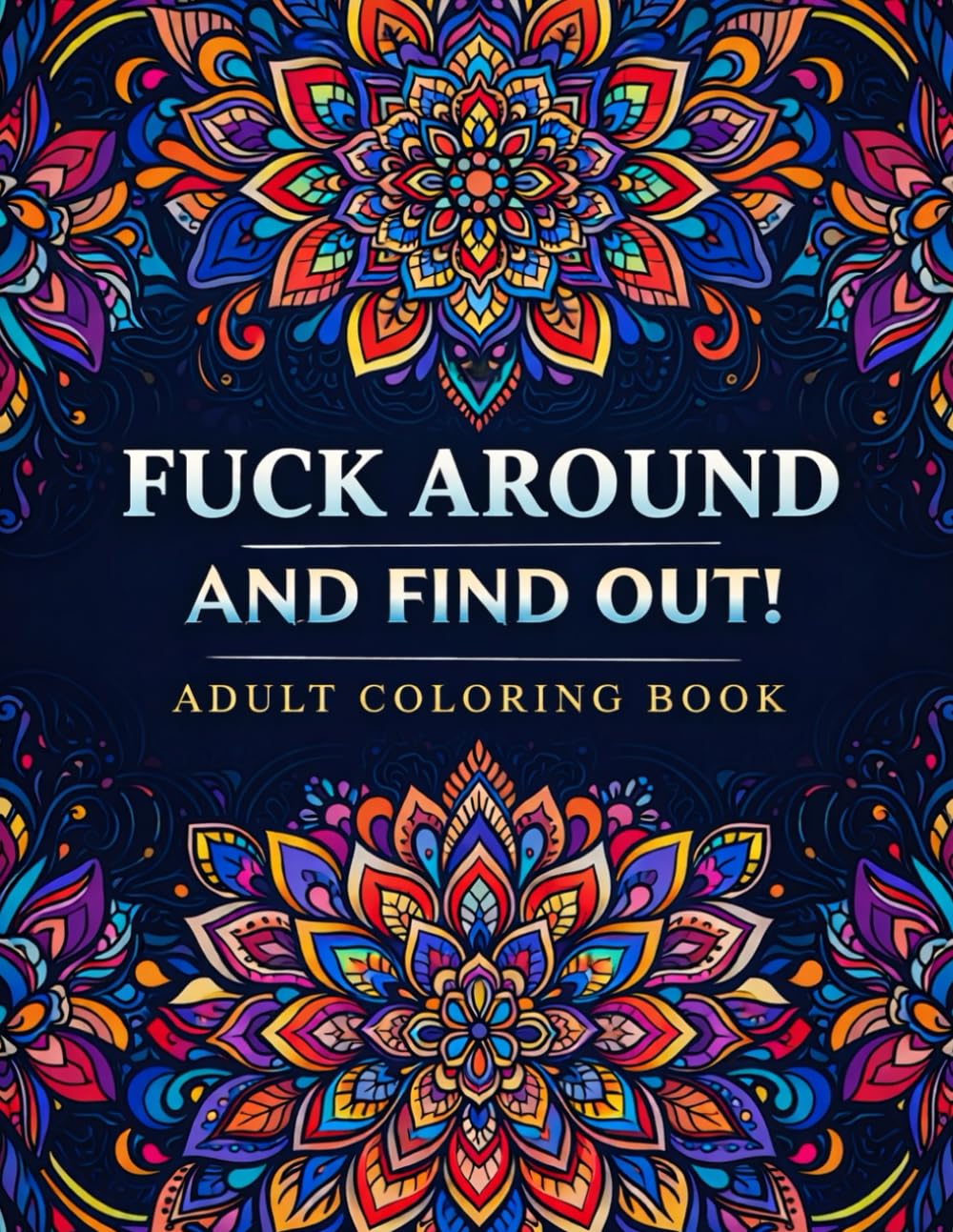 FUCK AROUND AND FIND OUT!: ADULT COLORING BOOK