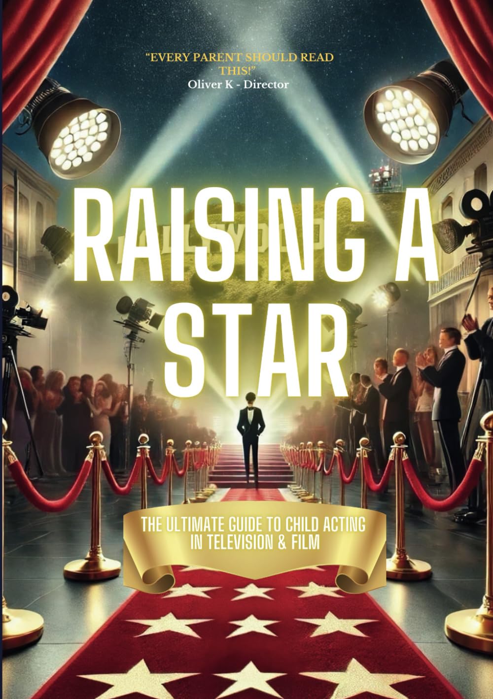 Raising a Star: The Ultimate Guide to Child Acting in Television and Film