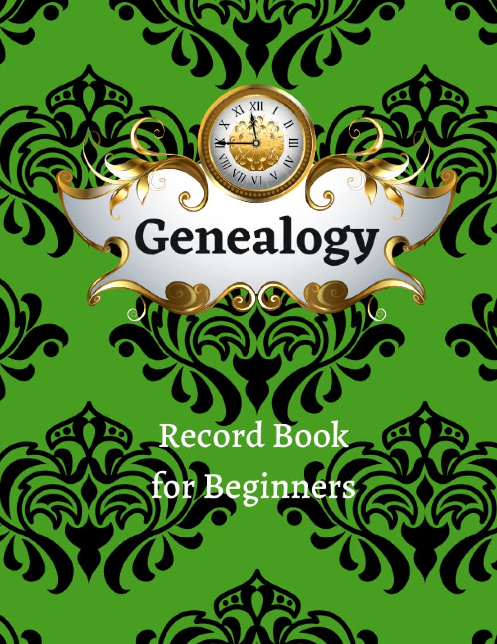 Genealogy Record Book for Beginners: Everything you Need to Keep Track of Your Research