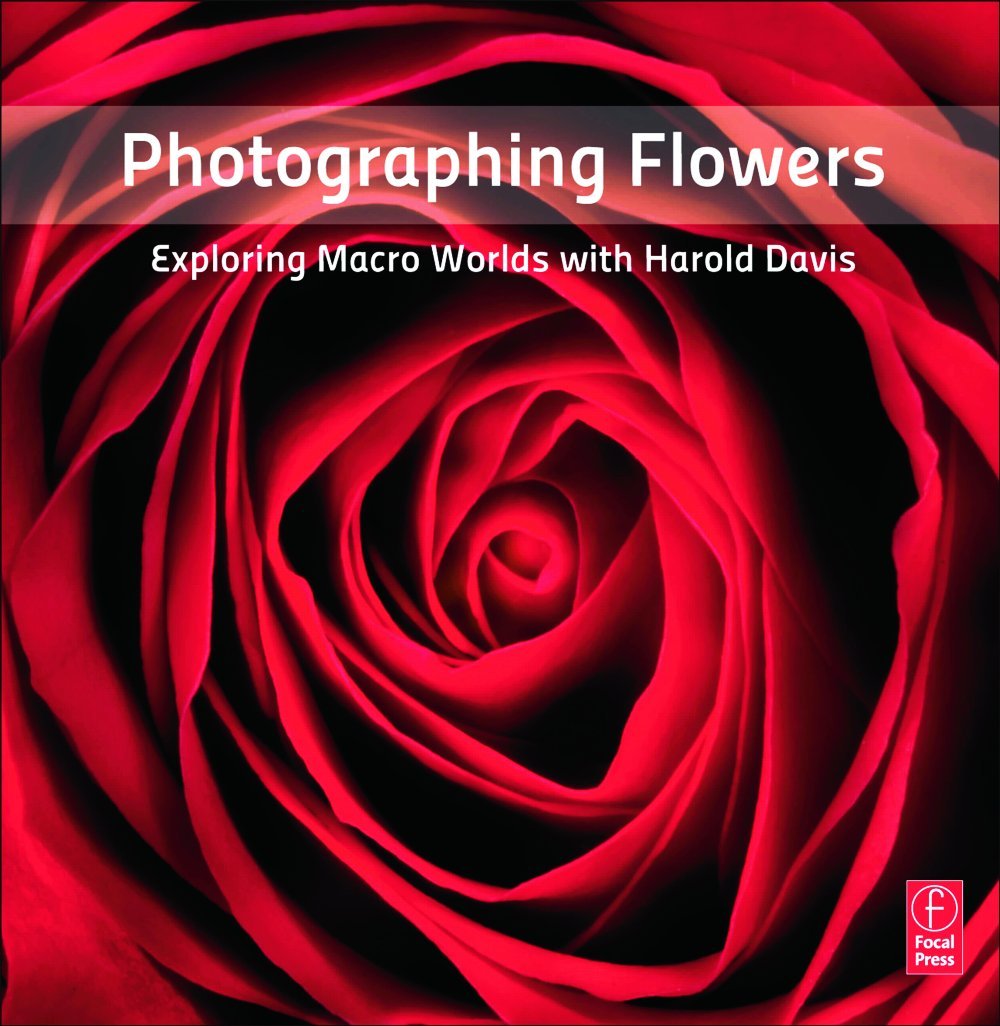 Photographing Flowers: Exploring Macro Worlds with Harold Davis      1st Edition