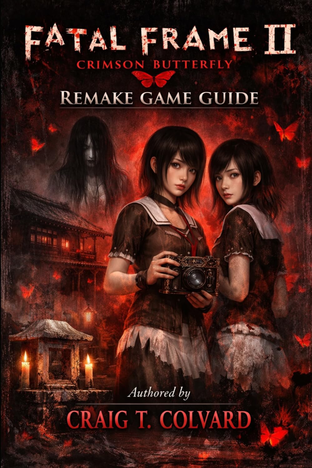 Fatal Frame II: Crimson Butterfly Remake Game Guide: Crimson Bonds Unbroken: The Definitive Companion to Love, Loss, and Eternal Twilight