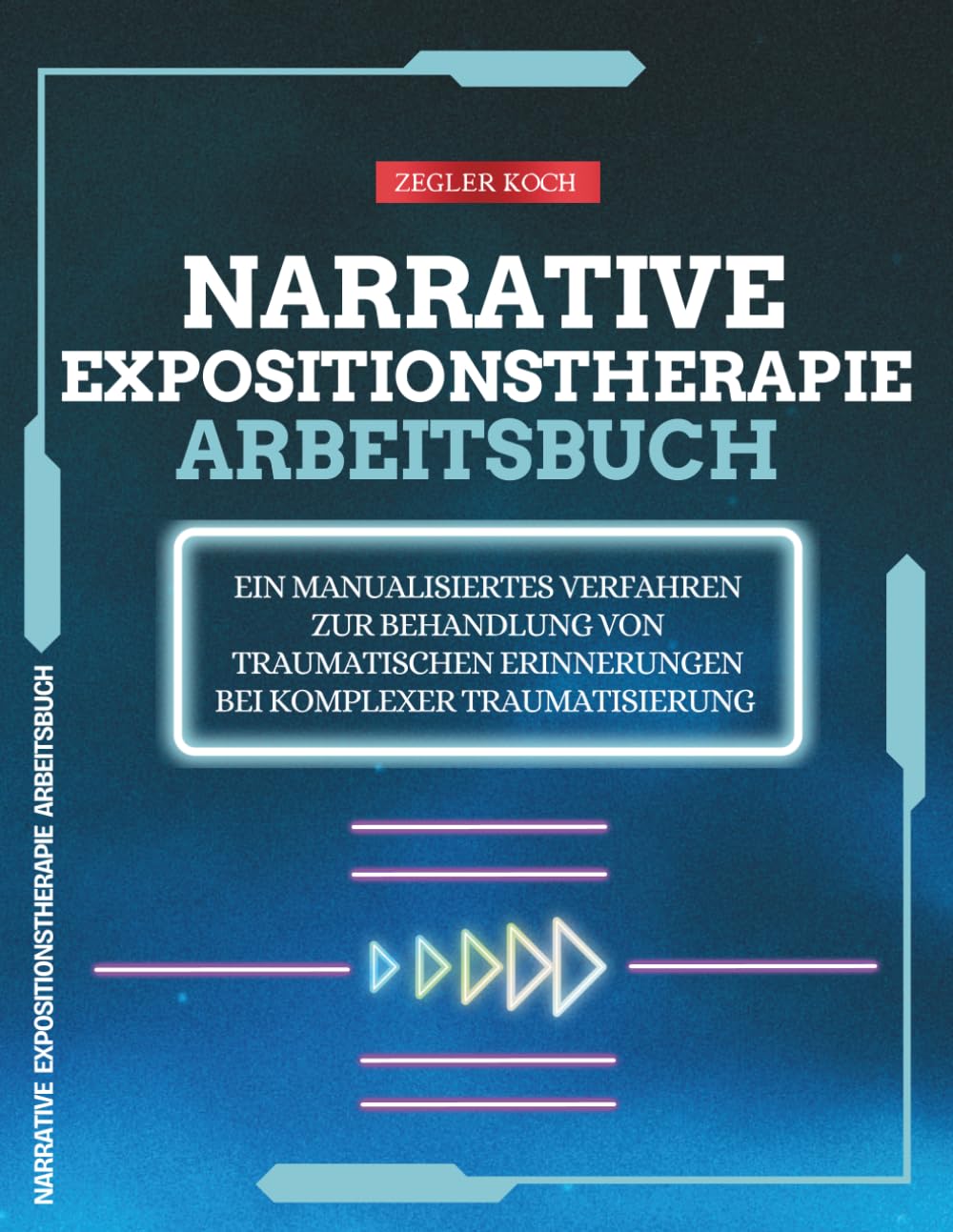 Narrative Expositionstherapie. Arbeitsbuch: Ein manualisiertes Verfahren zur Behandlung von traumatischen Erinnerungen bei komplexer Traumatisierung