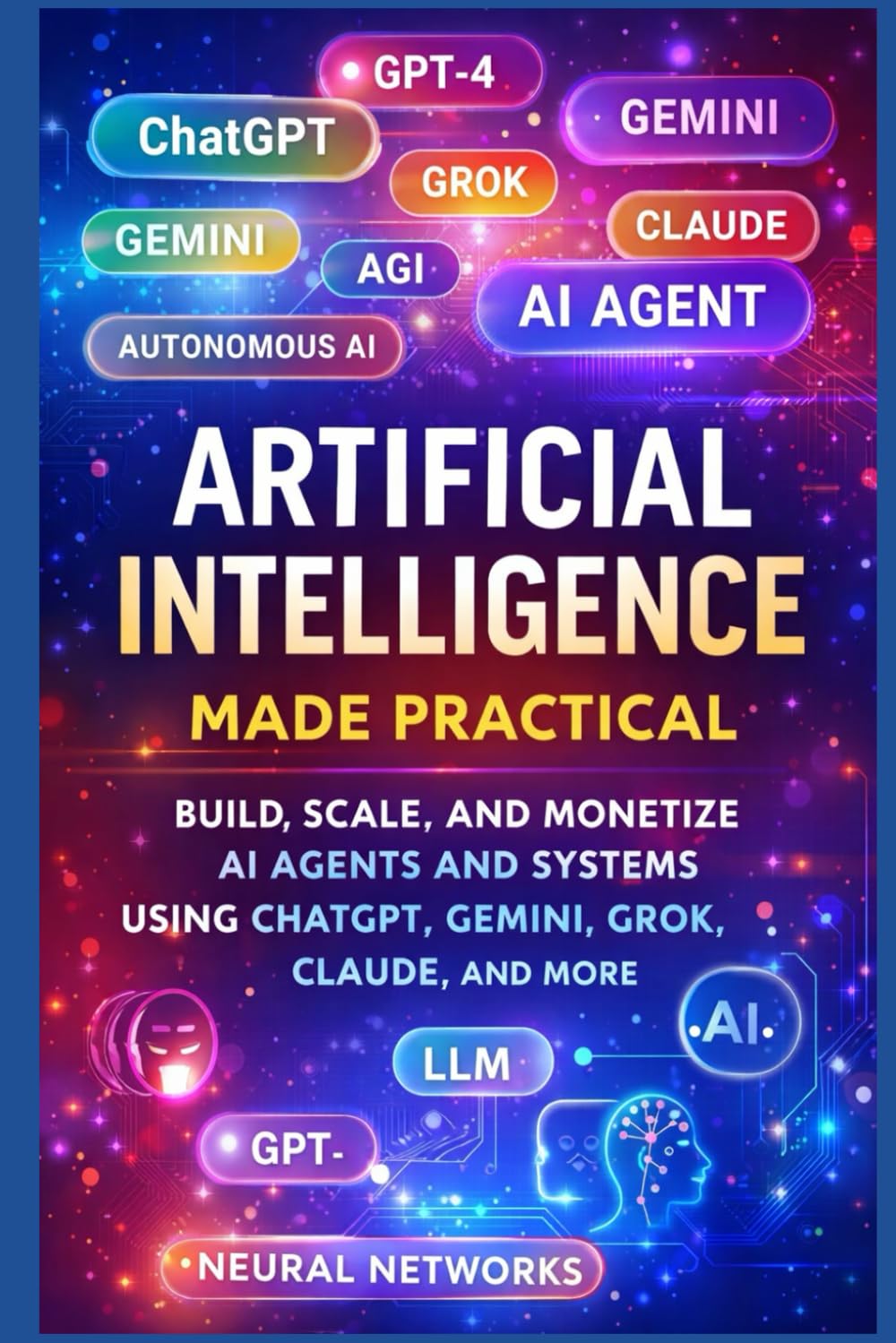 AI Agents and Automation Systems: Artificial Intelligence Made Practical: Build, Automate, and Monetize AI with ChatGPT, No-Code Tools, and Production-Ready Architectures