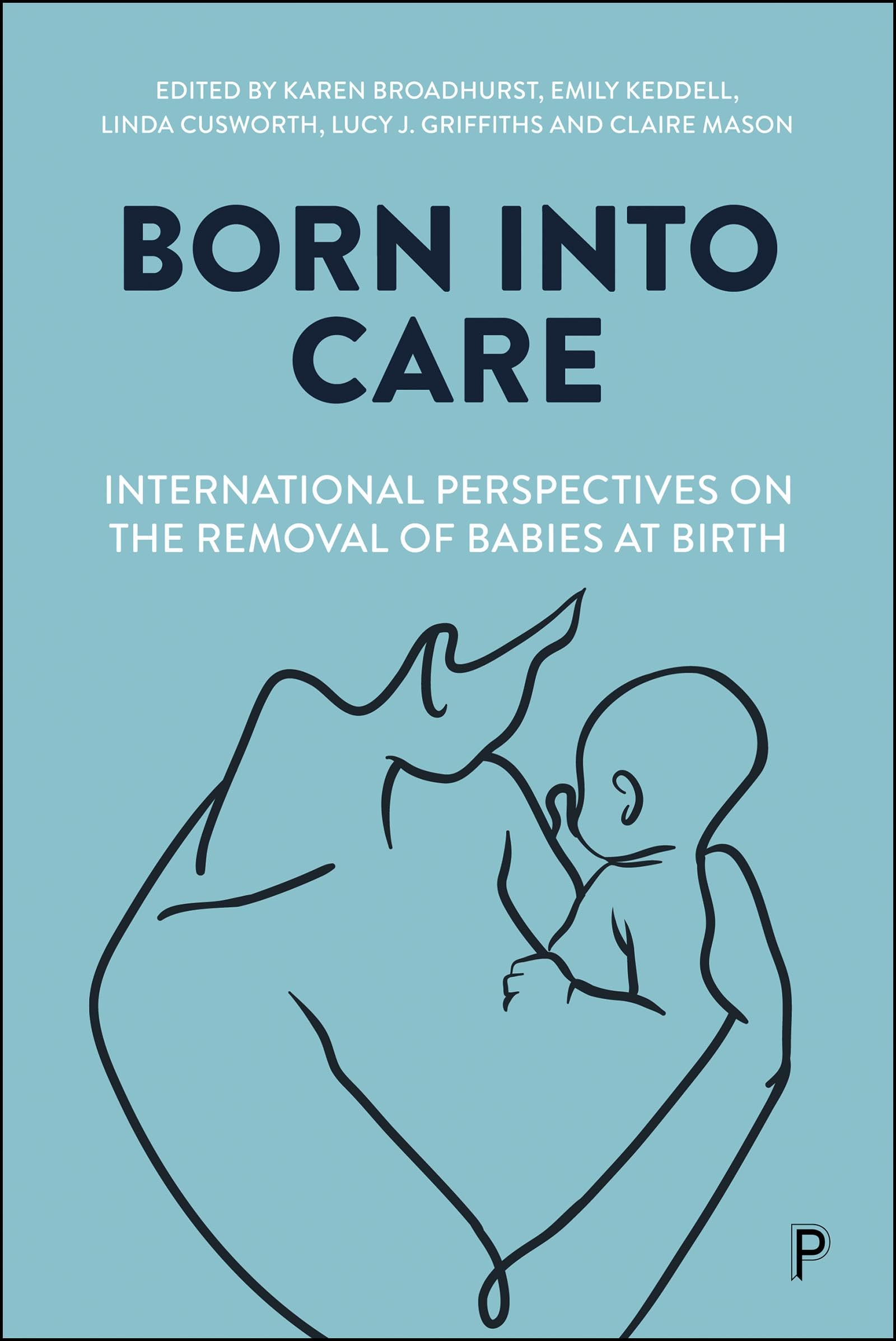 Born into Care: International Perspectives on the Removal of Babies at Birth