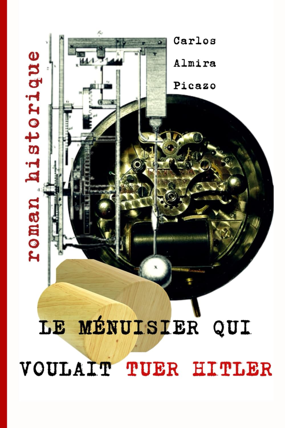 Le ménuisier qui voulait tuer Hitler.: Roman historique.