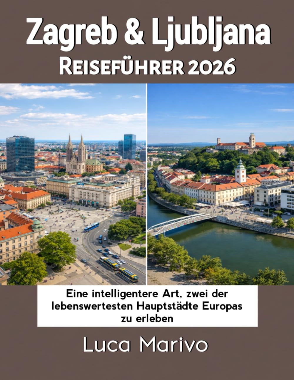 Zagreb & Ljubljana Reiseführer 2026: Eine intelligentere Art, zwei der lebenswertesten Hauptstädte Europas zu erleben