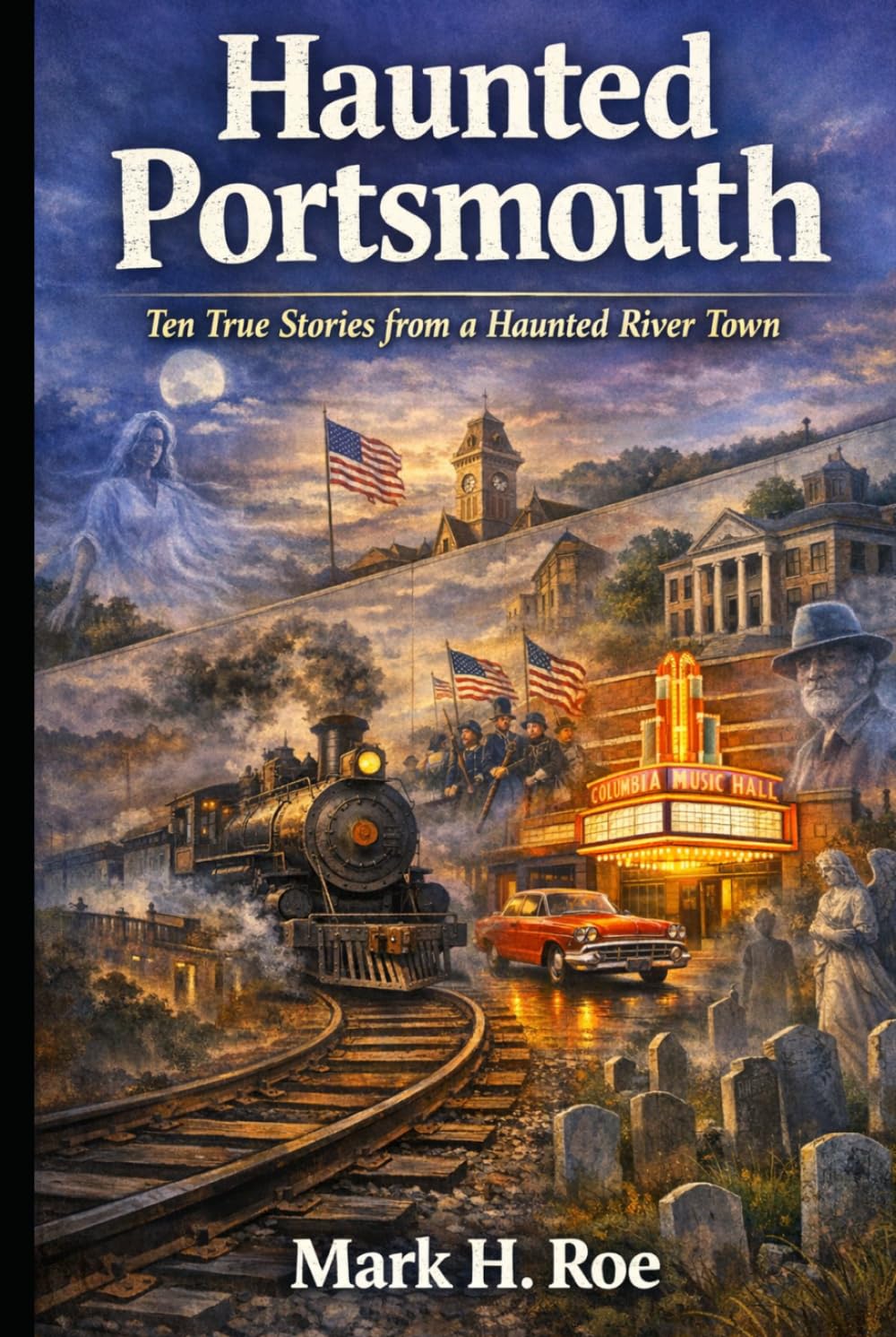 Haunted Portsmouth: Ten True Stories from a Haunted River Town