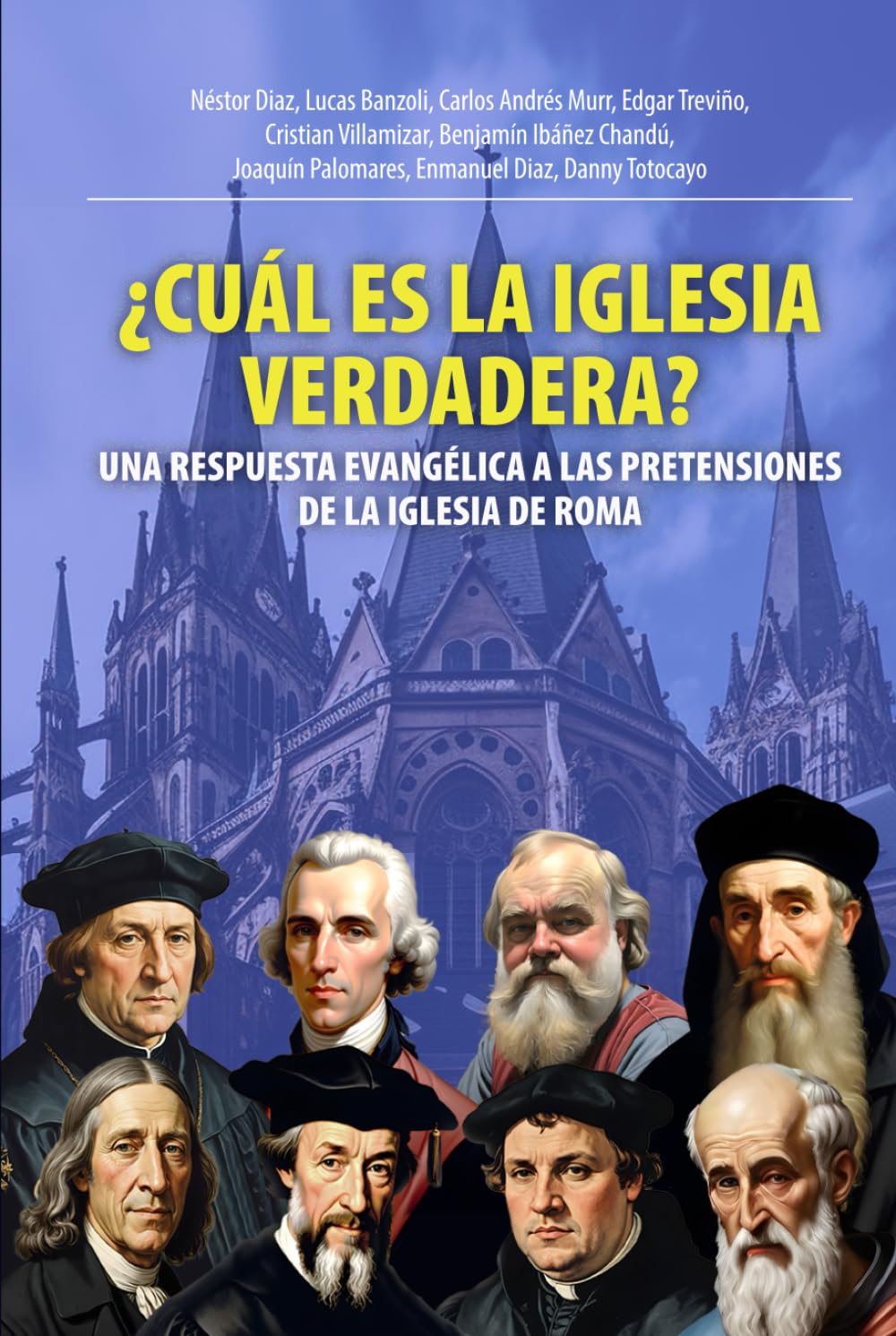 ¿Cuál Es La Iglesia Verdadera?: Una Respuesta Evangélica A Las Pretensiones De La Iglesia De Roma