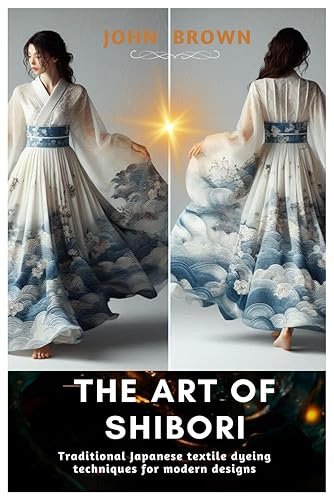 The Art of Shibori: Traditional Japanese Textile Dyeing Techniques for