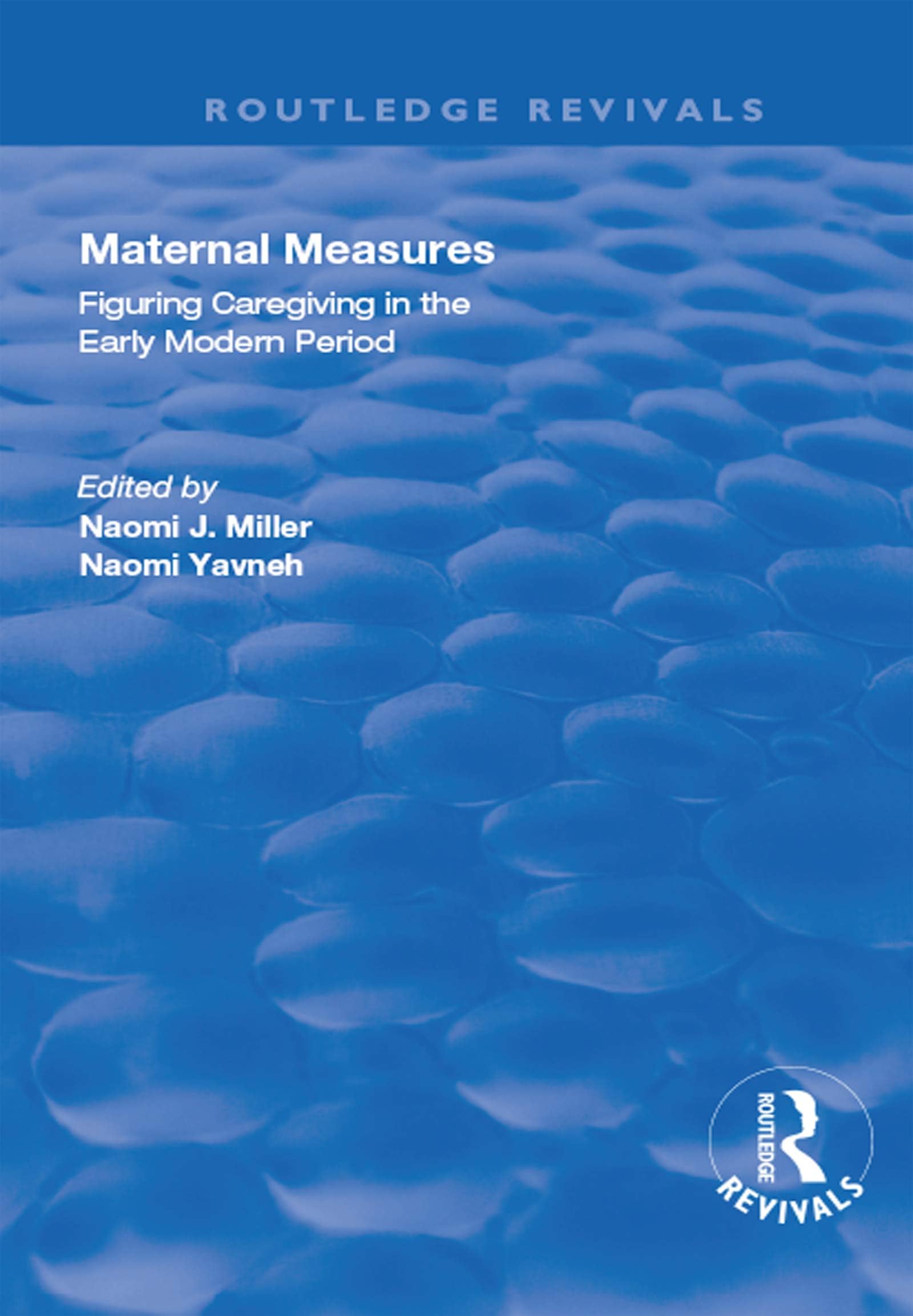 Maternal Measures: Figuring Caregiving in the Early Modern Period (Routledge Revivals)
