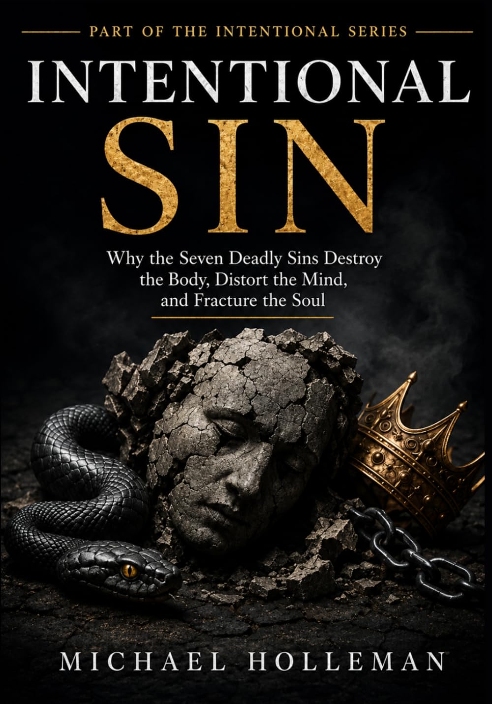 Intentional Sin: Why the Seven Deadly Sins Destroy the Body, Distort the Mind, and Fracture the Soul: 10 (Intentional Series)