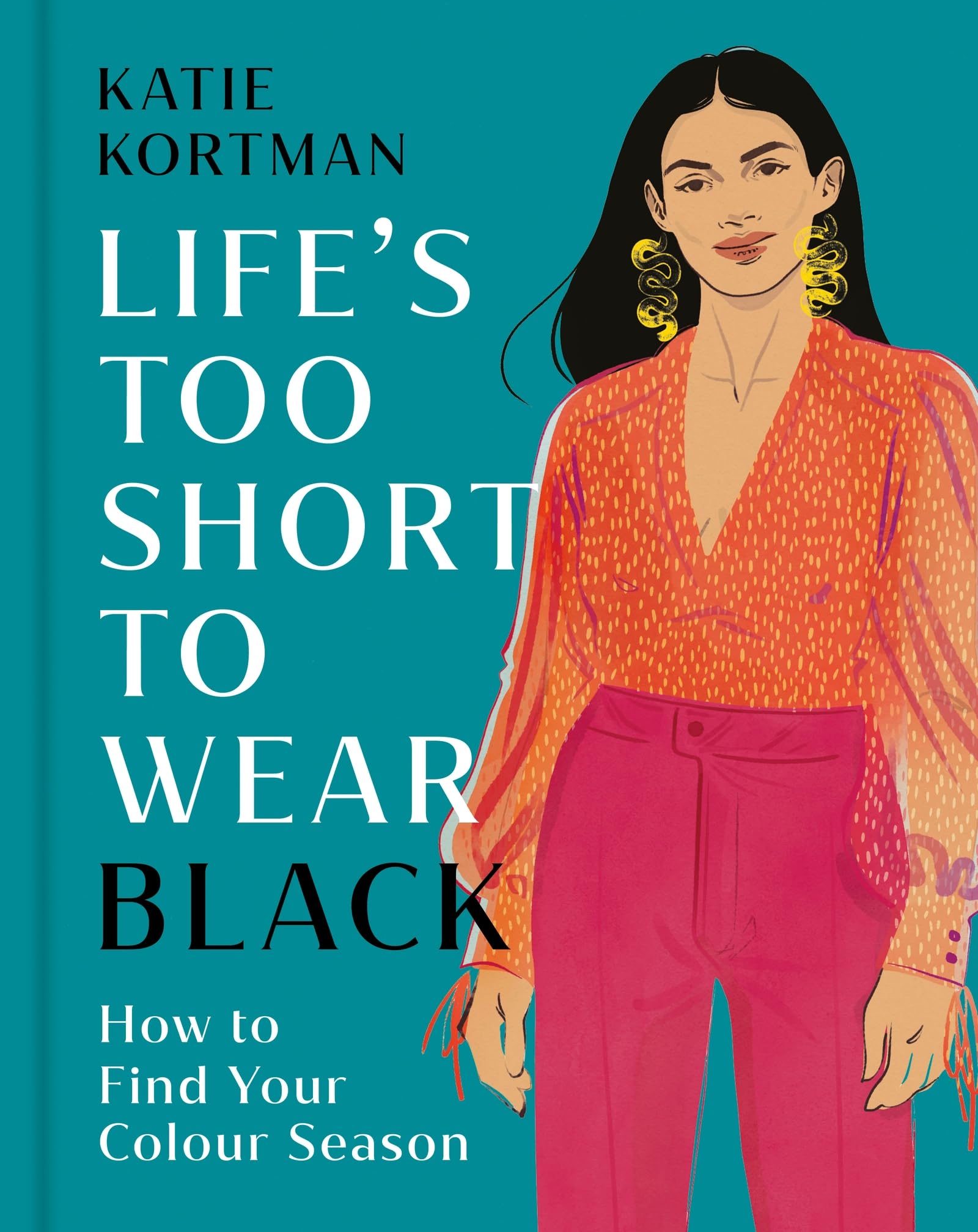 Life's Too Short to Wear Black: How to Find Your Colour Season