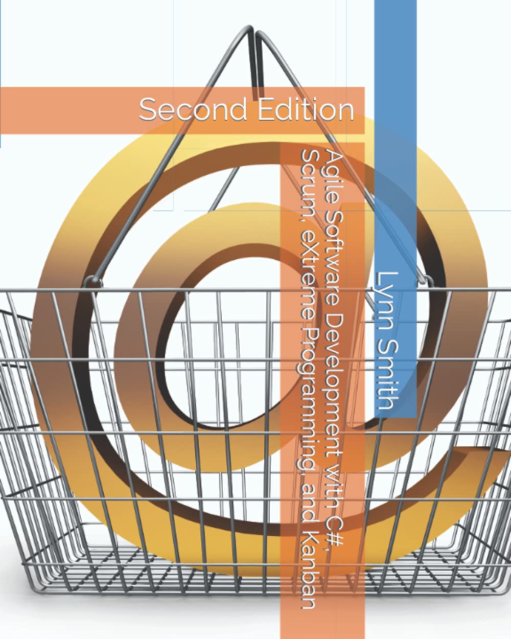 Agile Software Development with C#, Scrum, eXtreme Programming, and Kanban Second Edition